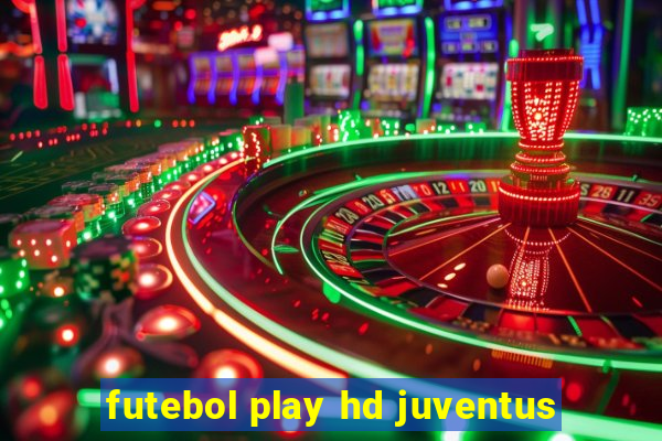 futebol play hd juventus